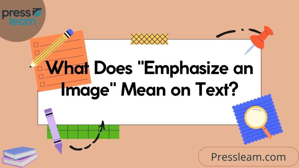 What Does Emphasize an Image Mean on Text