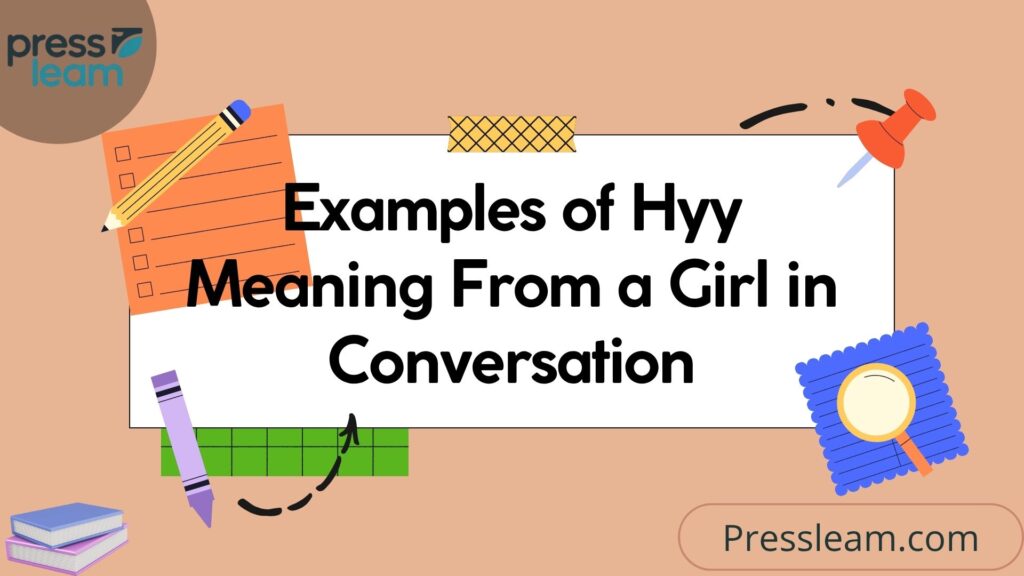 Examples of Hyy Meaning From a Girl in Conversation