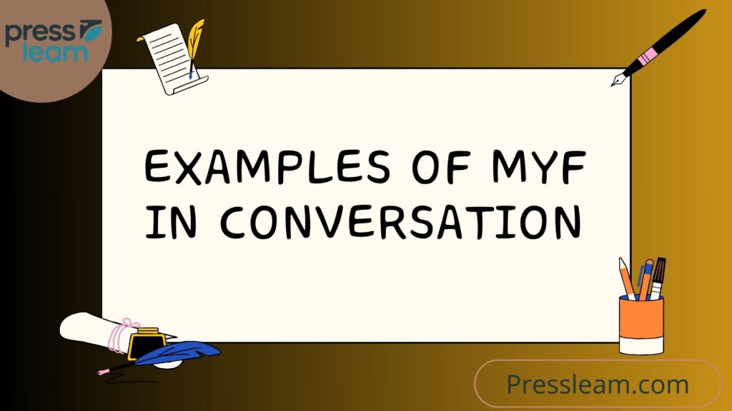 Examples of MYF in Conversation