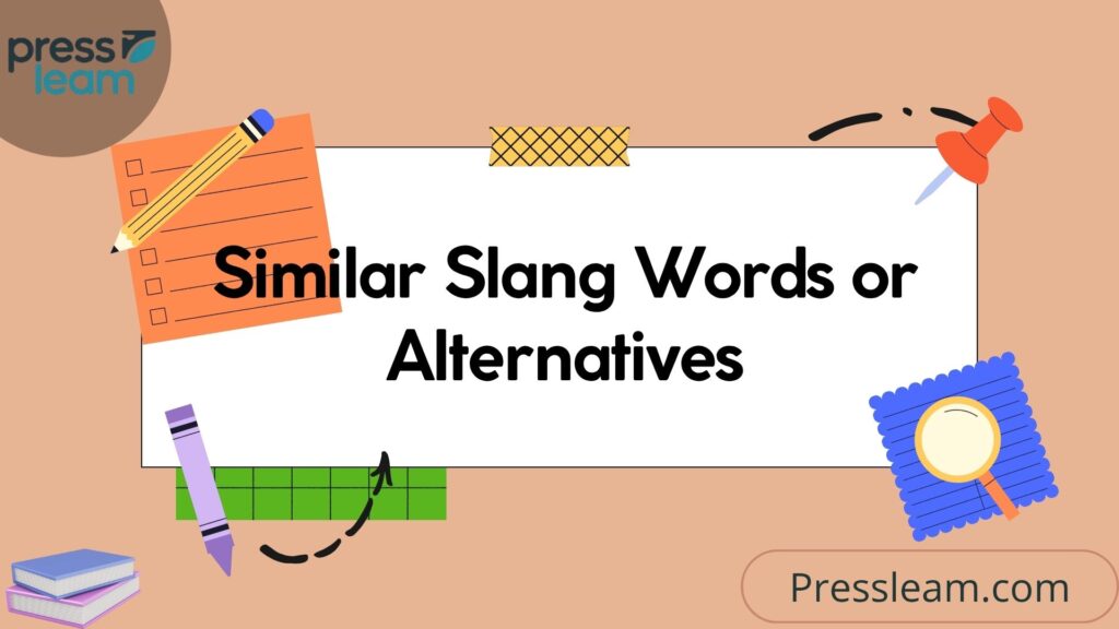 Similar Slang Words or Alternatives (1)