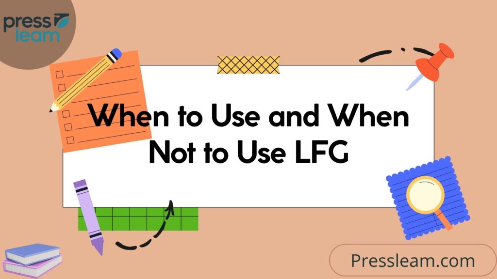 When to Use and When Not to Use LFG