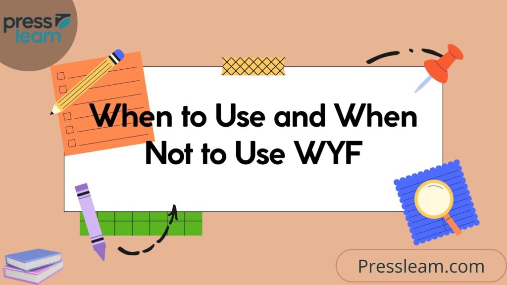 When to Use and When Not to Use WYF