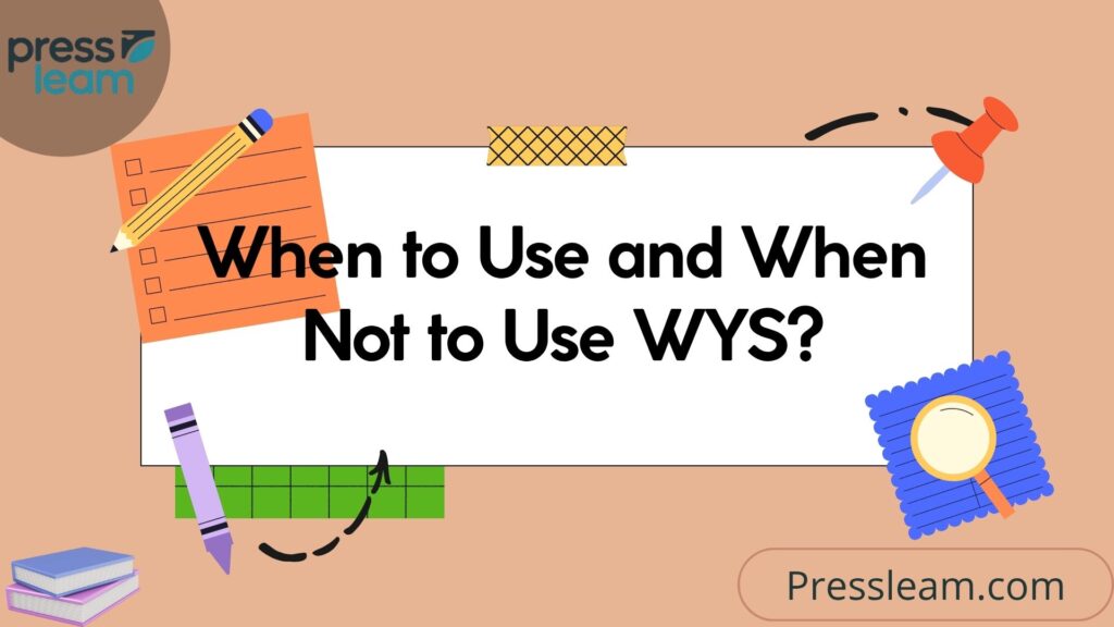 When to Use and When Not to Use WYS