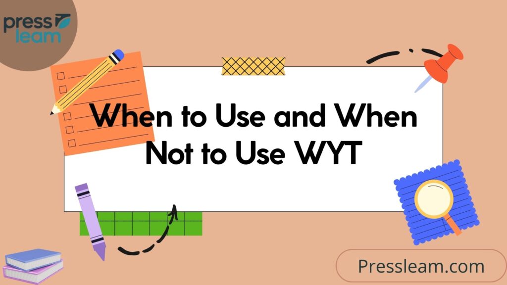 When to Use and When Not to Use WYT