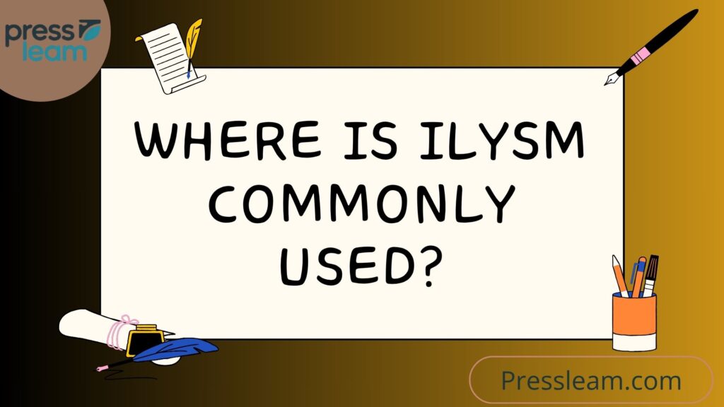 Where Is ILYSM Commonly Used
