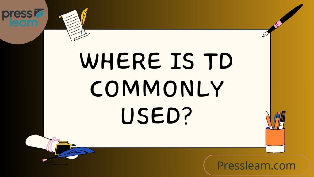 Where Is TD Commonly Used?