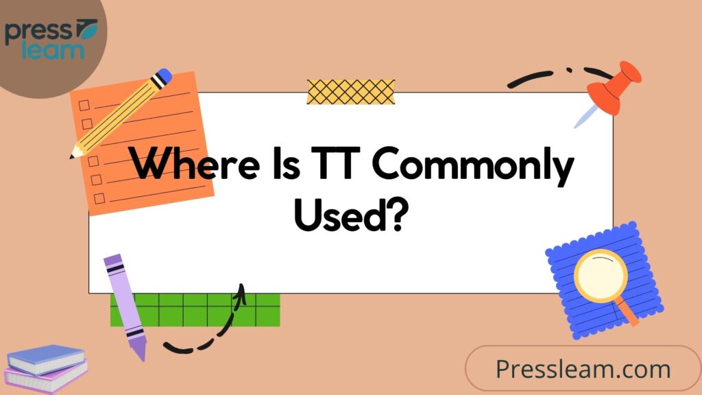 Where Is TT Commonly Used