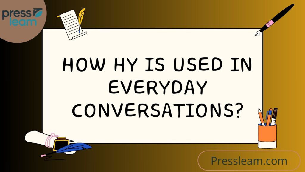 How HY Is Used in Everyday Conversations
