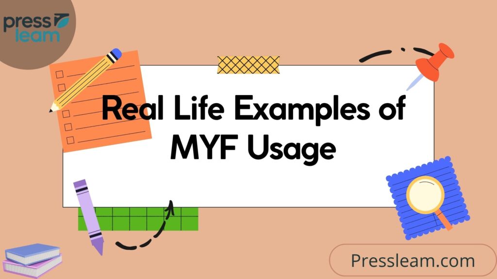 Real-Life Examples of MYF Usage