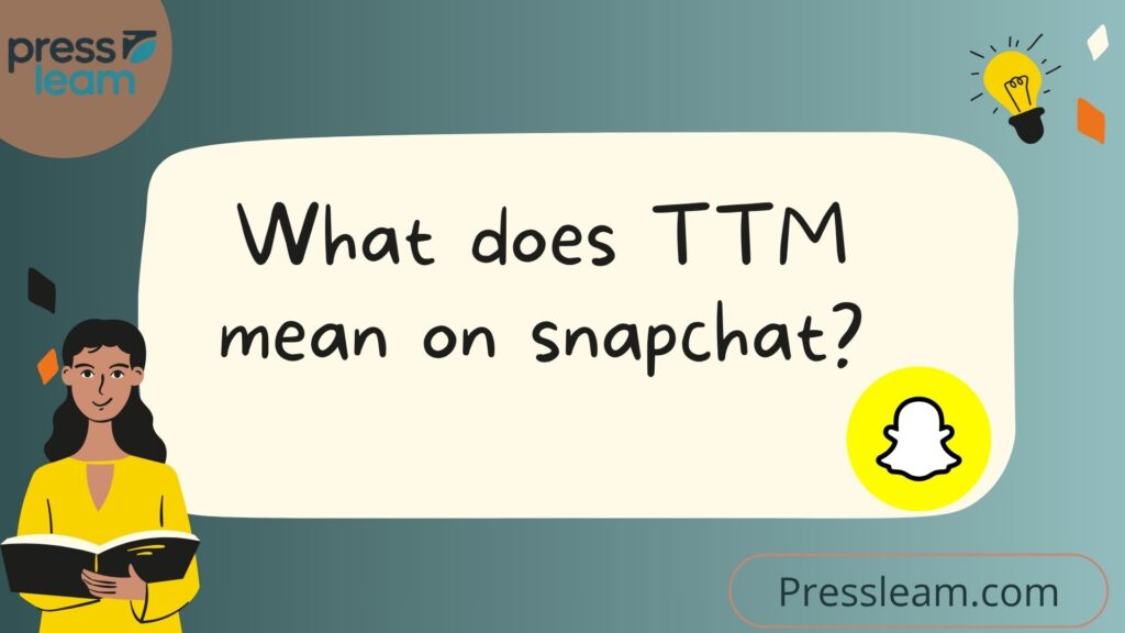 What does TTM mean on snapchat