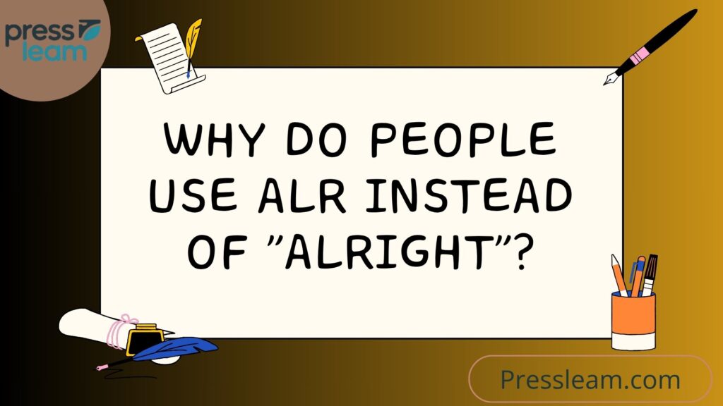Why Do People Use ALR Instead of Alright