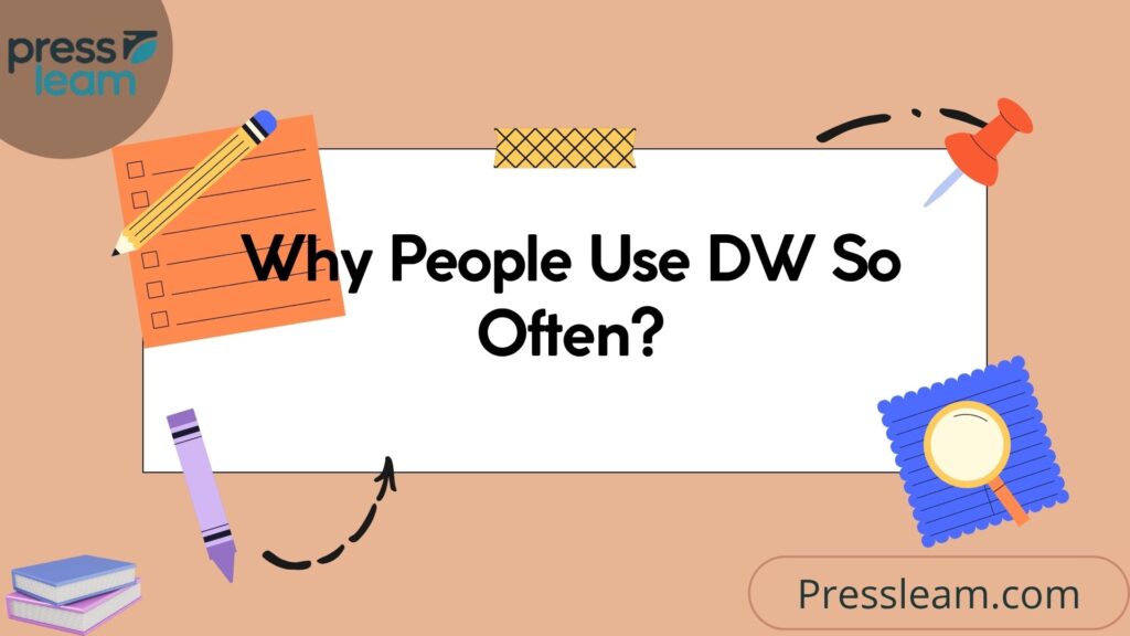 Why People Use DW So Often